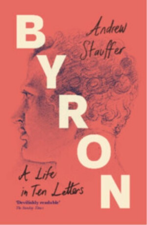 Byron: A Life in Ten Letters - Andrew  Stauffer