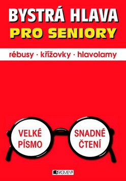 Bystrá hlava pro seniory: rébusy, křížovky, hlavolamy - 