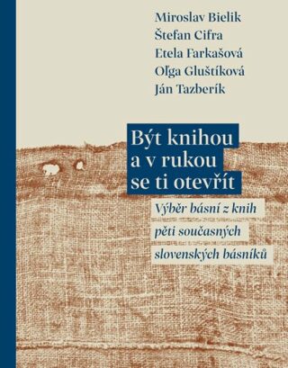 Být knihou a v rukou se ti otevřít - Etela Farkašová,Miroslav Bielik,Oľga Gluštíková,Štefan Cifra,Ján Tazberík