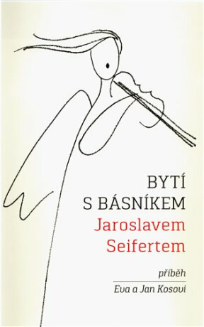Bytí s básníkem Jaroslavem Seifertem - Jan Kos,Eva Kosová,Gustav Fifka