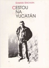 Cestou na Yucatán - Edward Stachura