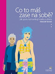 Co to máš zase na sobě? Jak spolu komunikují matky a dcery - Deborah Tannen