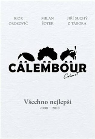 Cabaret Calembour - Všechno nejlepší 2008-2018 - Jiří Suchý,Igor Orozovič,Milan Šotek