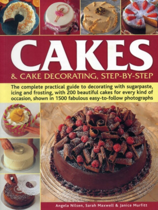 Cakes & Cake Decorating, Step-by-Step - Nilsen Angela,Sarah Maxwell,Janice Murfitt