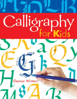 Calligraphy for Kids - Eleanor Winters