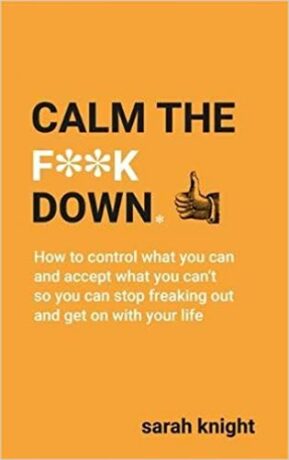 Calm the F**k Down (A No F*cks Given Guide) - Sarah Knight