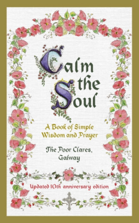 Calm the Soul: A Book of Simple Wisdom and Prayer - The Poor Clares