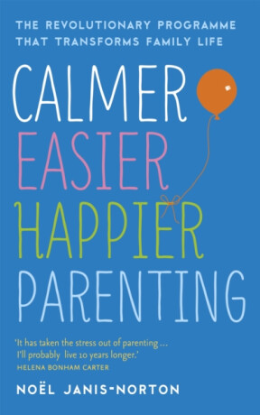 Calmer, Easier, Happier Parenting - Noel Janis-Norton
