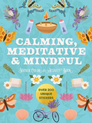 Calming, Meditative and Mindful Sticker, Color and Activity Book - Editors of Chartwell Books