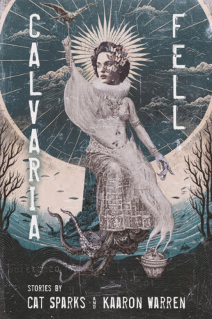 Calvaria Fell - Kaaron Warren,Cat Sparks