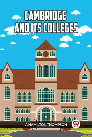 Cambridge and Its Colleges - Abigail Hamilton-Thompson