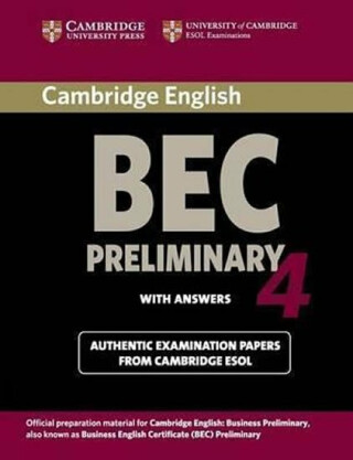Cambridge BEC 4 Preliminary Student´s Book with answers : Examination Papers from University of Cambridge ESOL Examinations - Cambridge ESOL