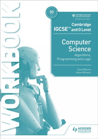 Cambridge IGCSE and O Level Computer Science Algorithms, Programming and Logic Workbook - David Watson,Helen Williams