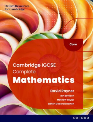 Cambridge IGCSE Complete Mathematics Core: Student Book Sixth Edition - Deborah Barton,Ian Bettison,Mathew Taylor