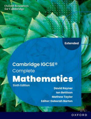 Cambridge IGCSE Complete Mathematics Extended: Student Book Sixth Edition - Deborah Barton,Ian Bettison,Mathew Taylor