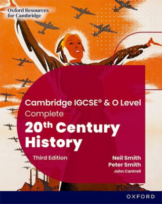 Cambridge IGCSE & O Level Complete 20th Century History: Student Book Third Edition - Neil Smith,Peter Smith,John Cantrell