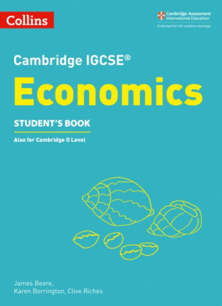 Cambridge IGCSEâ„¢ Economics Studentâ€™s Book - Borrington Karen,Clive Riches,James Beere