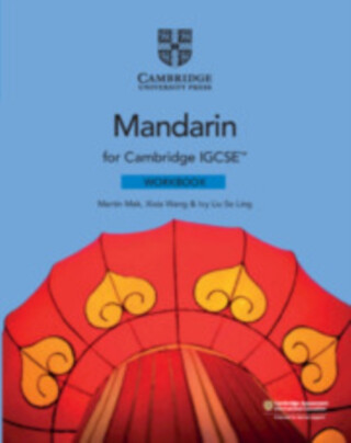 Cambridge IGCSEâ„¢ Mandarin Workbook - Ivy Liu So Ling,Xixia Wang,Martin Mak