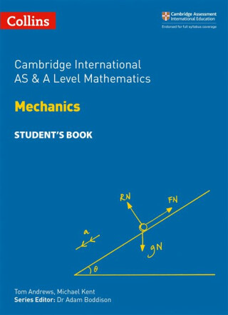 Cambridge International AS & A Level Mathematics Mechanics Studentâ€™s Book - Michael Kent,Tom Andrews