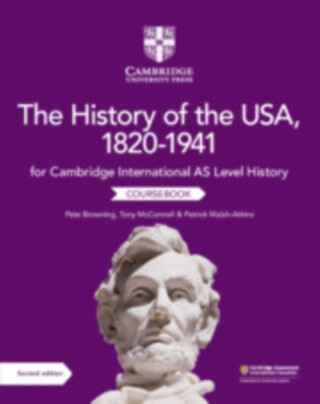 Cambridge International AS Level History The History of the USA, 1820â€“1941 Coursebook - Patrick Walsh-Atkins,Tony McConnell,Pete Browning