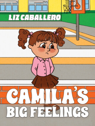 Camilaâ€™s Big Feelings - Liz Caballero
