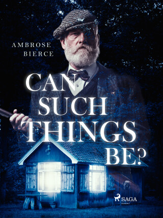 Can Such Things Be? - Ambrose Bierce