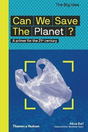 Can We Save The Planet? : A primer for the 21st century - Alice Bell