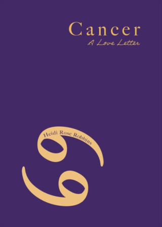 Cancer - HEIDI ROSE ROBBINS