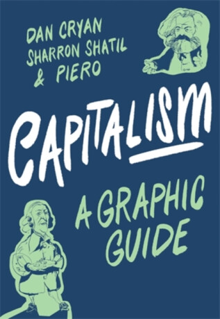Capitalism: A Graphic Guide - Dan Cryan,Sharron Shatil