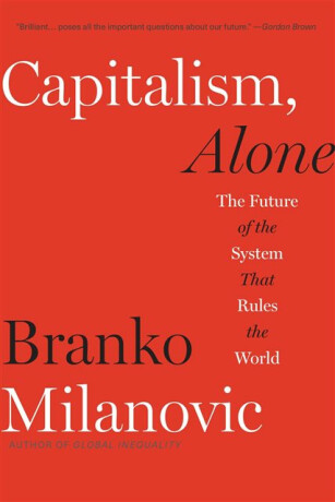 Capitalism, Alone - Branko Milanović