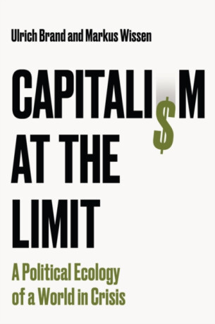 Capitalism at the Limit: A Political Ecology of a World in Crisis - Ulrich Hellenbrand,Markus , Germany) Wissen
