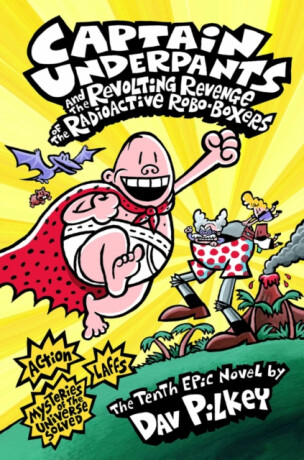 Captain Underpants and the Revolting Revenge of the Radioactive Robo-Boxers - Dav Pilkey