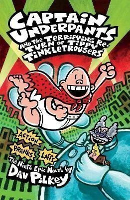Captain Underpants and the Terrifying Return of Tippy Tinkletrousers - Dav Pilkey