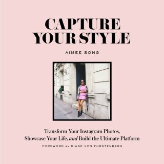 Capture Your Style: Transform Your Instagram Images, Showcase Your Life, and Build the Ultimate Platform - Aimee Song