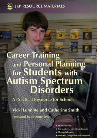 Career Training and Personal Planning for Students with Autism Spectrum Disorders - Catherine Smith,Vicki Lundine
