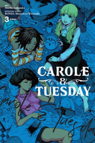 Carole & Tuesday, Vol. 3 - Amanda Haley,Lys Blakeslee,BONES BONES,Shinichiro Watanabe,Morito Yamataka
