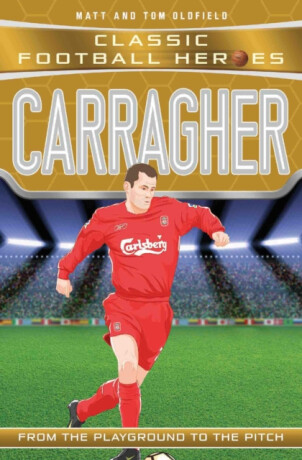 Carragher (Classic Football Heroes) - Collect Them All! - Tom & Matt Oldfield,Ultimate Football Heroes