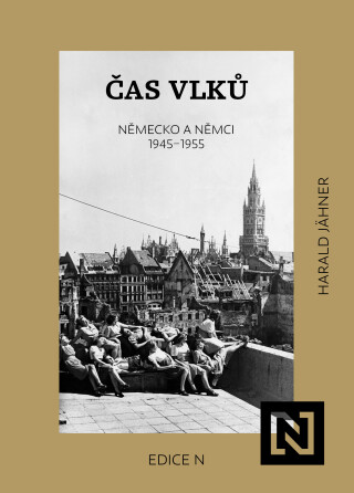 Čas vlků. Německo a Němci 1945–1955 - Harald Jähner