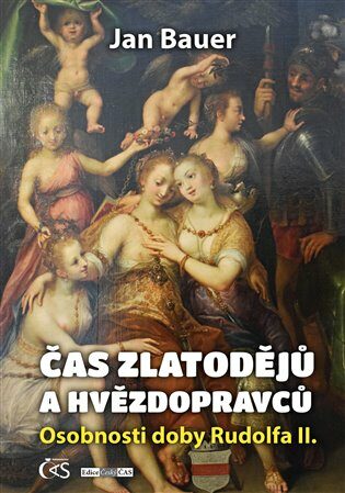 Čas zlatodějů a hvězdopravců - Osobnosti doby Rudolfa II. - Jan Bauer