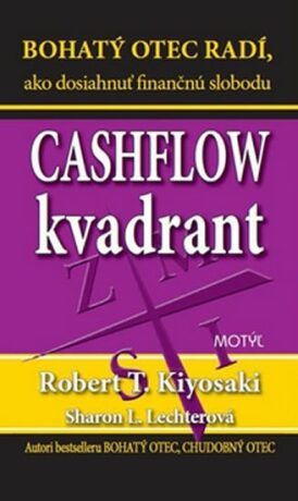 Cashflow kvadrant: Bohatý otec radí, ako dosiahnuť finančnú slobodu (slovensky) - Robert T. Kiyosaki