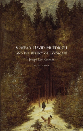 Caspar David Friedrich and the Subject of Landscape, Second Edition - Joseph Leo Koerner