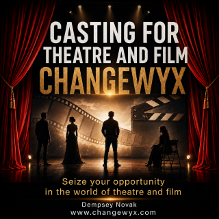 CASTING FOR THEATRE AND FILM – CHANGEWYX Seize your opportunity in the world of theatre and film  - Dempsey Novak