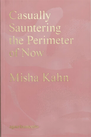 Casually Sauntering the Perimeter of Now - Misha Kahn