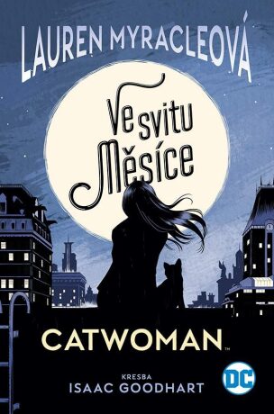 Catwoman - Ve svitu Měsíce - Lauren Myracleová,Isaac Goodhart