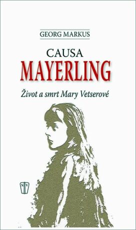 Causa Mayerling - Život a smrt Mary Vetserové - Georg Markus