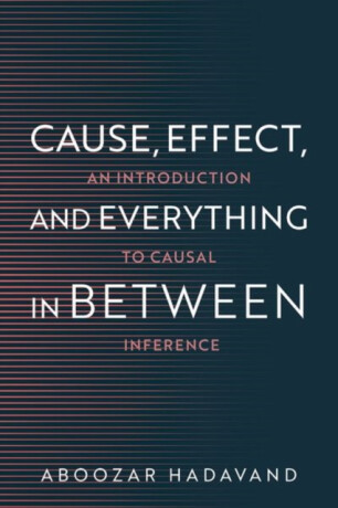 Cause, Effect, and Everything in Between - Aboozar  Hadavand