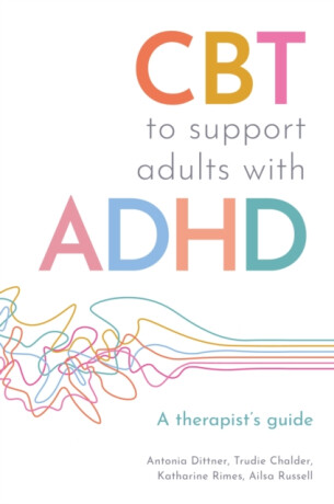 CBT to Support Adults with ADHD - Ailsa Russell,Trudie Chalder,Katharine Rimes,Antonia Dittner