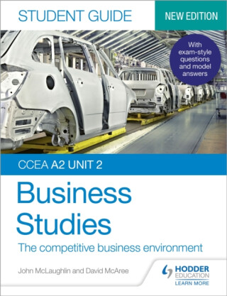 CCEA A2 Unit 2 Business Studies Student Guide 4: The competitive business environment - John McLaughlin,David McAree