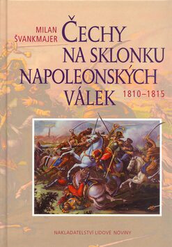 Čechy na sklonku napoleonských válek - Milan Švankmajer