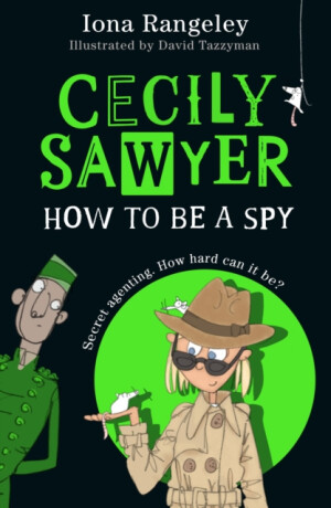Cecily Sawyer: How To Be a Spy - Iona Rangeley